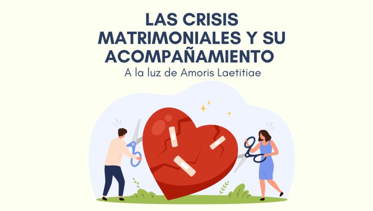 Charla sobre crisis matrimoniales y su acompañamiento a la luz de Amoris Laetitia